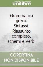 Grammatica greca. Sintassi. Riassunto completo, schemi e verbi