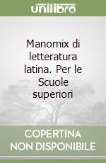 Manomix di letteratura latina. Per le Scuole superiori libro