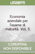 Economia aziendale per l'esame di maturità. Vol. 5