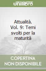 Attualità. Vol. 9: Temi svolti per la maturità libro