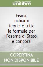 Fisica. richiami teorici e tutte le formule per l'esame di Stato e concorsi libro