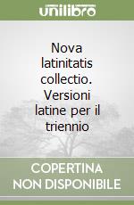 Nova latinitatis collectio. Versioni latine per il triennio libro