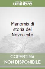 Manomix di storia del Novecento libro