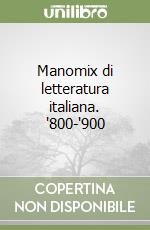 Manomix di letteratura italiana. '800-'900 libro
