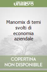 Manomix di temi svolti di economia aziendale libro