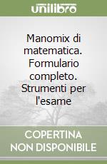 Manomix di matematica. Formulario completo. Strumenti per l'esame libro