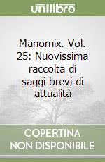 Manomix. Vol. 25: Nuovissima raccolta di saggi brevi di attualità libro