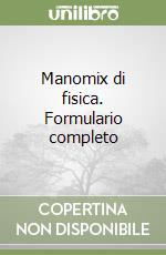 Manomix di fisica. Formulario completo libro