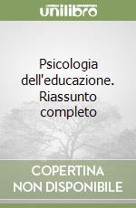 Psicologia dell'educazione. Riassunto completo libro