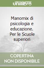 Manomix di psicologia e educazione. Per le Scuole superiori libro