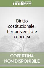 Diritto costituzionale. Per università e concorsi