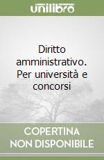 Diritto amministrativo. Per università e concorsi