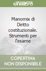 Manomix di Diritto costituzionale. Strumenti per l'esame libro