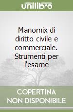 Manomix di diritto civile e commerciale. Strumenti per l'esame libro