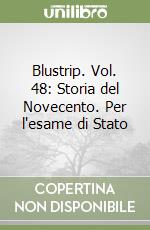 Blustrip. Vol. 48: Storia del Novecento. Per l'esame di Stato libro