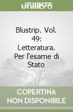 Blustrip. Vol. 49: Letteratura. Per l'esame di Stato libro