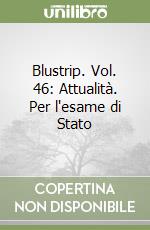 Blustrip. Vol. 46: Attualità. Per l'esame di Stato libro