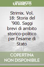 Strimix. Vol. 18: Storia del '900. Saggi brevi di ambito storico-politico per l'esame di Stato libro