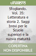 Sfogliando. Vol. 35: Letteratura e storia 2. Saggi brevi per le Scuole superiori e la nuova maturità libro