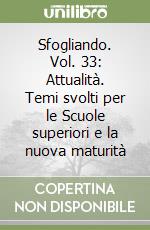 Sfogliando. Vol. 33: Attualità. Temi svolti per le Scuole superiori e la nuova maturità libro