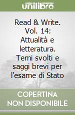 Read & Write. Vol. 14: Attualità e letteratura. Temi svolti e saggi brevi per l'esame di Stato libro