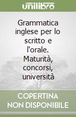 Grammatica inglese per lo scritto e l'orale. Maturità, concorsi, università libro