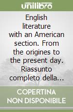 English literature with an American section. From the origines to the present day. Riassunto completo della letteratura inglese libro