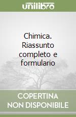 Chimica. Riassunto completo e formulario