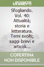 Sfogliando. Vol. 40: Attualità; storia e letteratura. Temi svolti; saggi brevi e articoli giornalistici di attualità; storia e letteratura per le scuole superiori libro