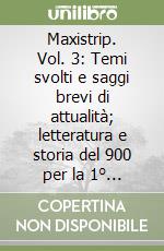 Maxistrip. Vol. 3: Temi svolti e saggi brevi di attualità; letteratura e storia del 900 per la 1° prova scritta dell'esame di Stato libro