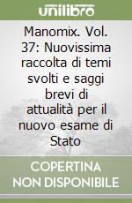 Manomix. Vol. 37: Nuovissima raccolta di temi svolti e saggi brevi di attualità per il nuovo esame di Stato libro