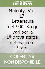 Maturity. Vol. 17: Letteratura del '900. Saggi vari per la 1ª prova scritta dell'esame di Stato libro