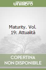 Maturity. Vol. 19: Attualità libro