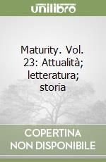 Maturity. Vol. 23: Attualità; letteratura; storia libro