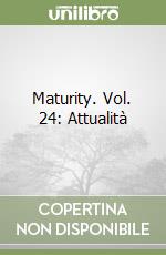 Maturity. Vol. 24: Attualità libro