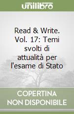 Read & Write. Vol. 17: Temi svolti di attualità per l'esame di Stato libro