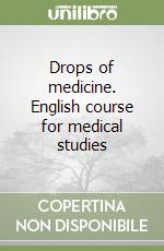 Drops of medicine. English course for medical studies libro