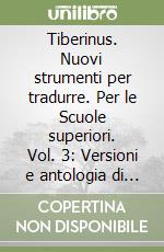 Tiberinus. Nuovi strumenti per tradurre. Per le Scuole superiori. Vol. 3: Versioni e antologia di autori latini libro