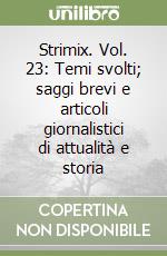 Strimix. Vol. 23: Temi svolti; saggi brevi e articoli giornalistici di attualità e storia libro