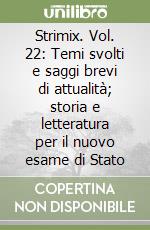 Strimix. Vol. 22: Temi svolti e saggi brevi di attualità; storia e letteratura per il nuovo esame di Stato libro