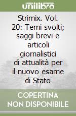 Strimix. Vol. 20: Temi svolti; saggi brevi e articoli giornalistici di attualità per il nuovo esame di Stato libro