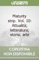 Maturity strip. Vol. 10: Attualità; letteratura; storia; arte libro