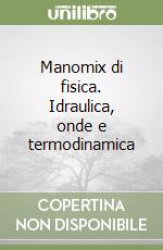 Manomix di fisica. Idraulica, onde e termodinamica libro