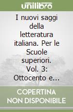 I nuovi saggi della letteratura italiana. Per le Scuole superiori. Vol. 3: Ottocento e Novecento. Con analisi letteraria libro