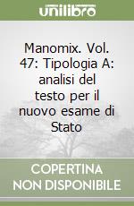 Manomix. Vol. 47: Tipologia A: analisi del testo per il nuovo esame di Stato libro