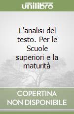 L'analisi del testo. Per le Scuole superiori e la maturità libro