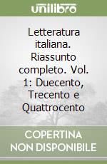 Letteratura italiana. Riassunto completo. Vol. 1: Duecento, Trecento e Quattrocento