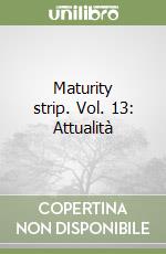 Maturity strip. Vol. 13: Attualità libro