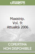 Maxistrip. Vol. 9: Attualità 2006 libro