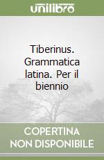 Tiberinus. Grammatica latina. Per il biennio (1) libro